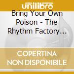 Bring Your Own Poison - The Rhythm Factory Sessions cd musicale di Bring Your Own Poison