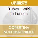 Tubes - Wild In London cd