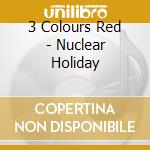 3 Colours Red - Nuclear Holiday cd
