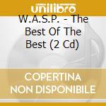 W.A.S.P. - The Best Of The Best (2 Cd) cd