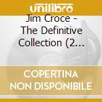 Jim Croce - The Definitive Collection (2 Cd) cd