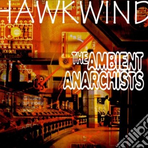 Hawkwind - Ambient Anarchists cd musicale di Hawkwind
