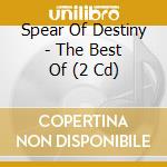 Spear Of Destiny - The Best Of (2 Cd) cd