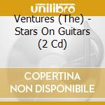 Ventures (The) - Stars On Guitars (2 Cd) cd musicale di Ventures