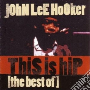 John Lee Hooker - This Is Hip - Best Of (2 Cd) cd musicale di Hooker john lee