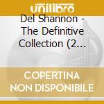 Del Shannon - The Definitive Collection (2 Cd) cd musicale di Del Shannon
