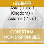 Asia (United Kingdom) - Axioms (2 Cd) cd musicale di ASIA