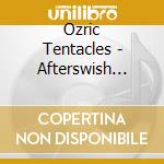 Ozric Tentacles - Afterswish 1984-1991 (2 Cd) cd musicale di Tentacles Ozric