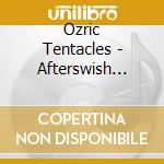 Ozric Tentacles - Afterswish 1984-1991 (2 Cd) cd