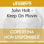 John Holt - Keep On Movin cd musicale di John Holt