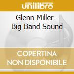 Glenn Miller - Big Band Sound cd musicale di Glenn Miller