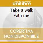 Take a walk with me cd