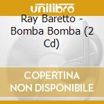 Ray Baretto - Bomba Bomba (2 Cd) cd