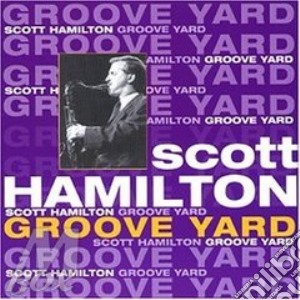 Scott Hamilton - Groove Yard cd musicale di HAMILTON SCOTT