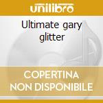 Ultimate gary glitter cd musicale di Gary Glitter
