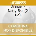 Dillinger - Natty Bsc (2 Cd) cd