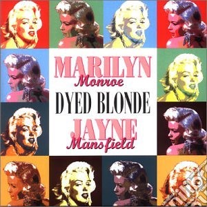 Marylin Monroe / Jayne Mansfield - Dyed Blonde (2 Cd) cd musicale di M./mansfield Monroe