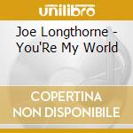 Joe Longthorne - You'Re My World cd musicale di Joe Longthorne