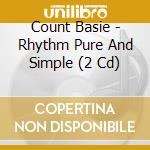 Count Basie - Rhythm Pure And Simple (2 Cd) cd