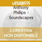 Anthony Phillips - Soundscapes cd musicale di Anthony Phillips