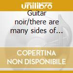 Guitar noir/there are many sides of the