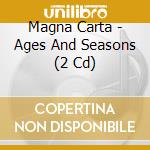 Magna Carta - Ages And Seasons (2 Cd) cd musicale di Carta Magna