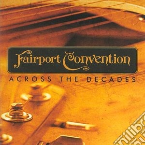 Fairport Convention - Across The Decades (2 Cd) cd musicale di Fairport Convention