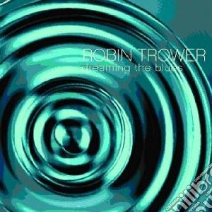Dreaming the blues cd musicale di Robin Trower