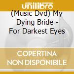 (Music Dvd) My Dying Bride - For Darkest Eyes cd