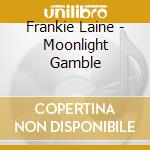 Frankie Laine - Moonlight Gamble cd musicale di Frankie Laine