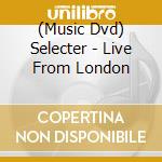 (Music Dvd) Selecter - Live From London cd musicale di The Selector