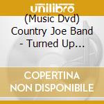 (Music Dvd) Country Joe Band - Turned Up & Turned On cd