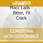Macc Lads - Bitter, Fit Crack cd