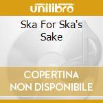 Ska For Ska's Sake cd musicale di Artisti Vari