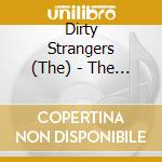 Dirty Strangers (The) - The Dirty Strangers cd musicale di Dirty Strangers