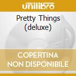 Pretty Things (deluxe) cd musicale di Things Pretty