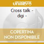 Cross talk - digi - cd