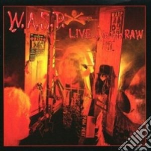 W.a.s.p. - Live...in The Raw cd musicale di W.A.S.P.