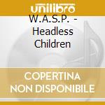 W.A.S.P. - Headless Children cd musicale di W.A.S.P.