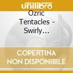 Ozric Tentacles - Swirly Termination cd