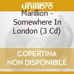 Marillion - Somewhere In London (3 Cd) cd musicale di Marillion