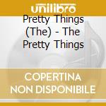 Pretty Things (The) - The Pretty Things cd musicale di Pretty Things (The)