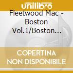 Fleetwood Mac - Boston Vol.1/Boston Vol.2/Boston Vol.3 (3Cd) cd