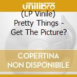 (LP Vinile) Pretty Things - Get The Picture? vinile