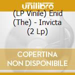 (LP Vinile) Enid (The) - Invicta (2 Lp) vinile