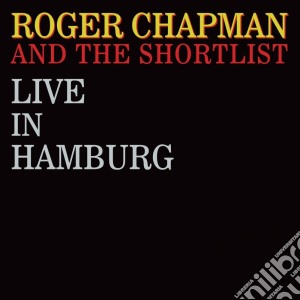 Roger Chapman And The Shortlist - Live In Hamburg (2 Cd) cd musicale di Roger and t Chapman