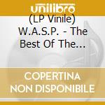 (LP Vinile) W.A.S.P. - The Best Of The Best (2 Lp) lp vinile di W.A.S.P.