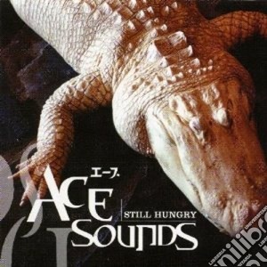 Ace Sounds - Still Hungry cd musicale di ACE