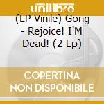 (LP Vinile) Gong - Rejoice! I'M Dead! (2 Lp) vinile