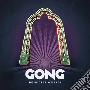Gong - Rejoice! I'm Dead! cd musicale di Gong